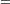 ^=